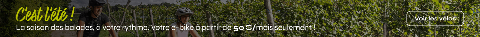 C'est l'été ! La saison des balades, à votre rythme. Votre e-bike à partir de 50€/mois